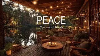 Peace | Instrumental Worship Piano for Prayer, Calm & Rest in God’s Presence