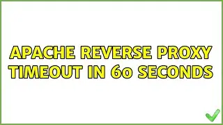 Apache reverse proxy timeout in 60 seconds