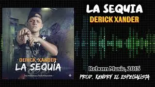 Derick Xander - La Sequ&iacute;a, 2015 (Prod. ReBorn Music & Kendry El Especialista)