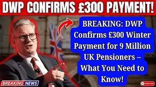 BREAKING: DWP Confirms &pound;300 Winter Payment for 9 Million Pensioners &ndash; What You Need to Know!