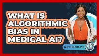 What Is Algorithmic Bias In Medical AI? - Everyday Bioethics Expert