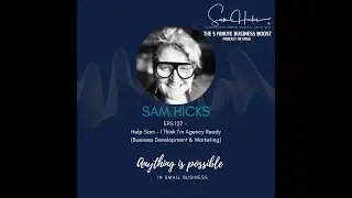 Help Sam &ndash; I Think I&rsquo;m Agency Ready (Business Development & Marketing)