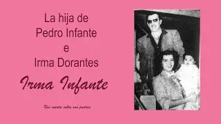 Irma Infante, la hija de Pedro Infante e Irma Dorantes nos cuenta su infancia