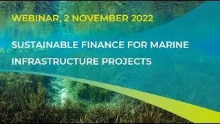 Webinar 1: Sustainable Finance for Marine Infrastructure Projects, 2 November 2022