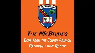 The McBrides - Boys From The County Armagh - Resurrection Remix