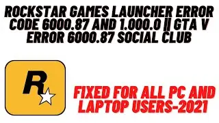 Как исправить ошибки Rockstar Games Launcher с кодами 6000.87 и 1.000.0 || Ошибка GTA V 6000.87 Social Club