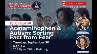 House Democratic Policy Committee Hearing: Acetaminophen & Autism: Sorting Fact from Fear.