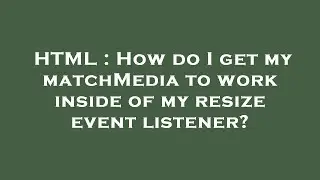 HTML : How do I get my matchMedia to work inside of my resize event listener?