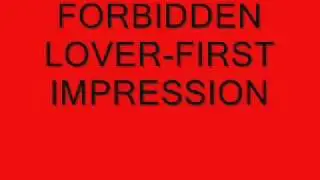FORBIDDEN LOVER-FIRST IMPRESSION.