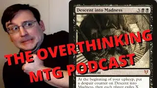Descent into Madness - The Overthinking MTG Podcast #152
