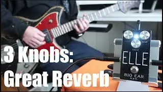 Big Ear ELLE Reverb: 3 Simple Knobs to Great Reverb Tone.