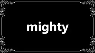 Mighty - Meaning and How To Pronounce