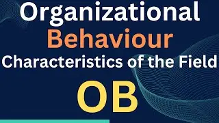 The Characteristics of the Field of Organizational Behavior