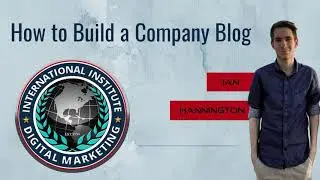 How To Build A Company Blog | INTERNATIONAL INSTITUTE OF DIGITAL MARKETING &trade;