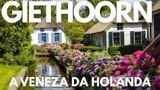 CONHEÇA GIETHOORN NA HOLANDA E SE EMOCIONE!