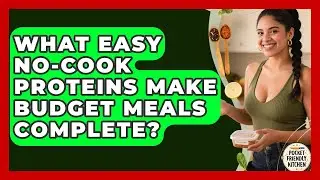 What Easy No-cook Proteins Make Budget Meals Complete? - Pocket Friendly Kitchen