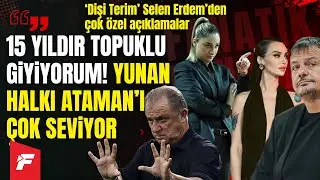 Selen Erdem&rsquo;den Fatih Terim ve Ergin Ataman s&ouml;zleri! Birce Akalay&rsquo;a mesaj