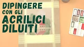 Acrilici come acquerelli. Dipingo con gli acrilici Amsterdam super diluiti