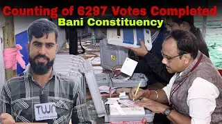 Counting of 6297 Votes of Bani Constituency Competed till now