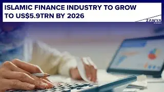 Islamic finance industry to grow to US$5.9trn by 2026
