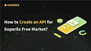 How to Create an API for SuperEx Free Market?