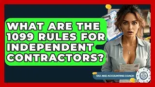 What Are The 1099 Rules For Independent Contractors? - Tax and Accounting Coach