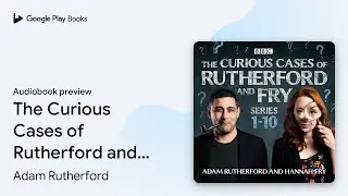 The Curious Cases of Rutherford and Fry: Series&hellip; by Adam Rutherford &middot; Audiobook preview