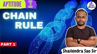Chain Rule (Part 1) | Zero To Hero | Aptitude Lectures By Shailendra Sao Sir