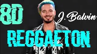 Reggaeton - J. Balvin (8D AUDIO)