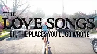 THE LOVE SONGS - Oh, the Places You'll Go Wrong [Official Video]