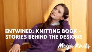 Entwined Knitting Book – Part 1 | Pattern Introductions with Personal Stories | Pre-Order Now!