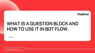 What is a question block and how to use it in Bot Flow in ihakimi
