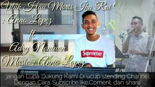 ULUK HAU MORIS IHA RAI NE// ANNO LOPEZ FT ADRY NONTUAN