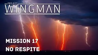 Project Wingman Blind - Mission 17: No Respite
