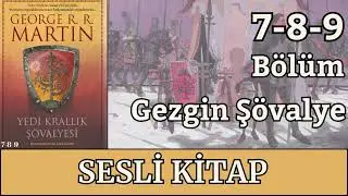 Gezgin Ş&ouml;valye Sesli Kitap - B&ouml;l&uuml;m 7-9 | Yedi Krallık Ş&ouml;valyesi &ndash; Game of Thrones