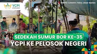 Sedekah Jariyah Wujudkan 100 Sumur Bor Air Bersih YCPI Ke-35 Untuk Negeri