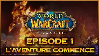 World of Warcraft Classic - Episode 1 - L'aventure commence !