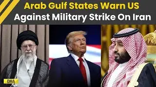 Iran Protest: Arab Gulf States Warn US To Avoid Strikes On Iran, Fear Oil & Conflict Fallout | Trump