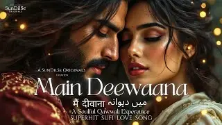 मैं दीवाना میں دیوانہ Soulful Sufi Love Qawwali | Heart-touching | #newsong #original