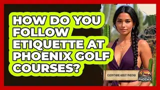 How Do You Follow Etiquette At Phoenix Golf Courses? - Everything About Phoenix