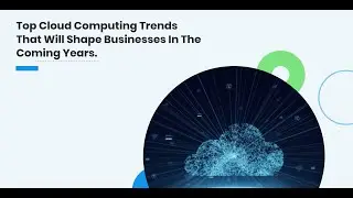 Top Cloud Computing Trends That Will Shape Businesses In The Coming Years - Valuecoders