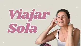 Viajar sola y empezar de nuevo ✨ mi proceso interno, miedos y aprendizajes