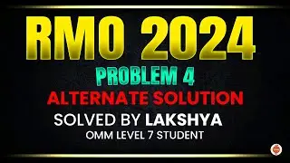 RMO 2024. Задача 4. Альтернативное решение, решенное Лакшьей | Студент 7 уровня ОММ | Студент Веданту | ВОС