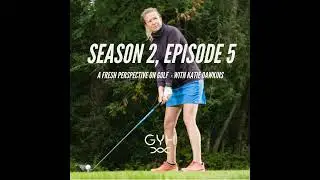 S2 E5: A Fresh Perspective on Golf - with Katie Dawkins