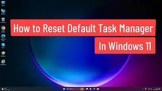 How to Reset to Default Task Manager In Windows 11