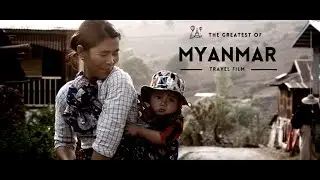 THE GREATEST OF MYANMAR - TRAVEL FILM