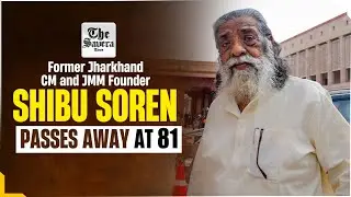 [Live] Former Jharkhand CM and JMM Founder Shibu Soren Passes Away at 81