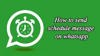 How To Send Schedule Message On Whatsapp