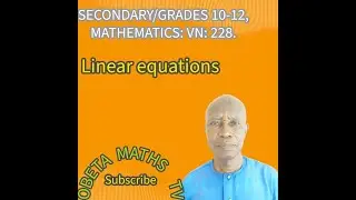 SECONDARY/GRADES 10-12, MATHEMATICS: VN: 228. Linear equations. OBETA HARRISON.