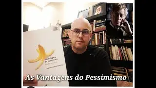 As Vantagens do Pessimismo e o Perigo da Falsa Esperan&ccedil;a - Roger Scruton